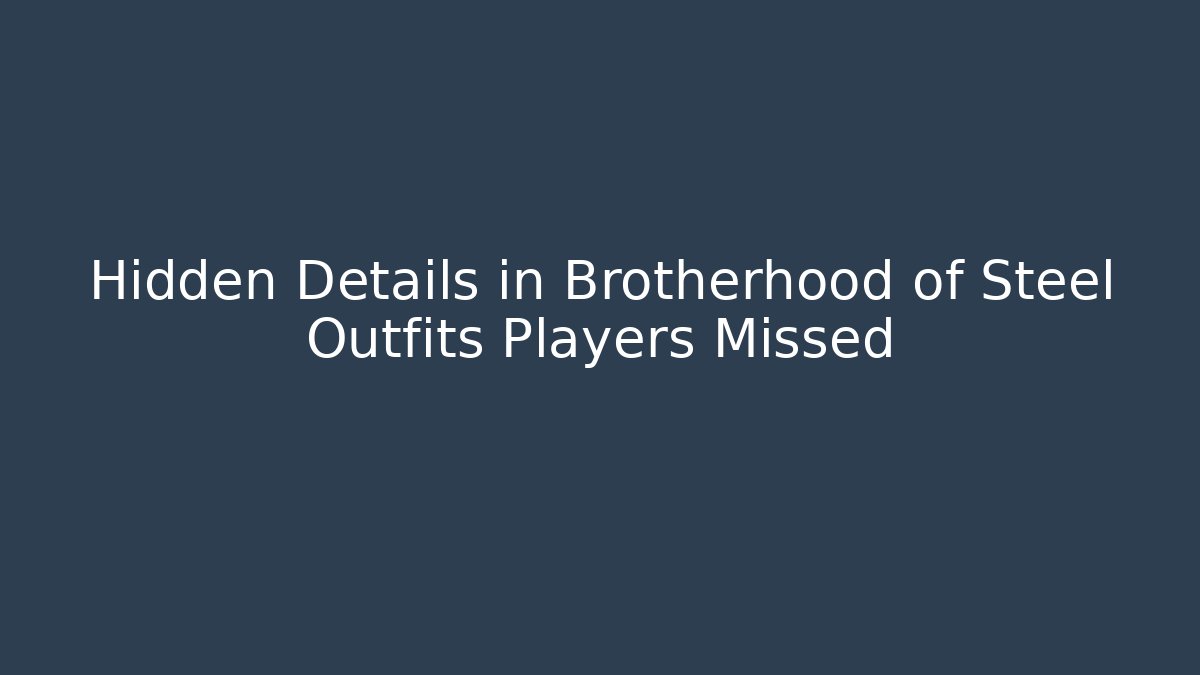 Hidden Details in Brotherhood of Steel Outfits Players Missed