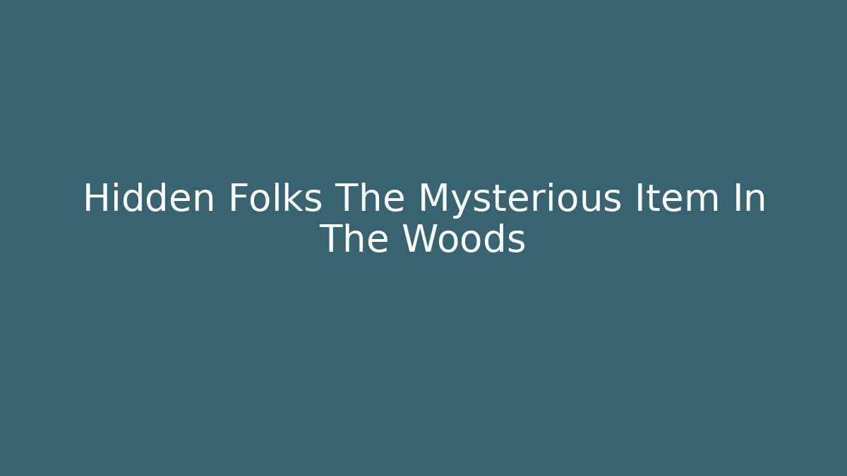 Hidden Folks The Mysterious Item In The Woods