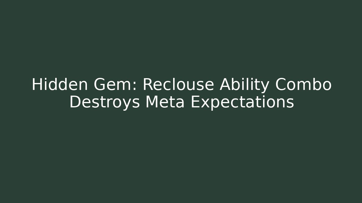 Hidden Gem: Reclouse Ability Combo Destroys Meta Expectations - NADclinic