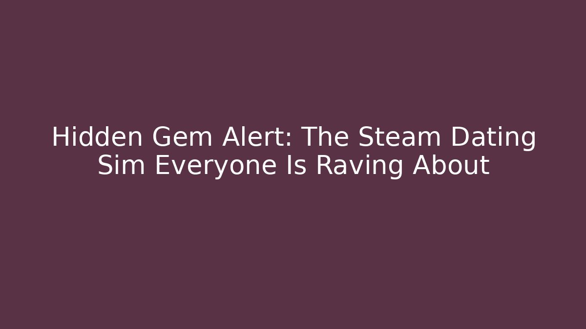 Hidden Gem Alert: The Steam Dating Sim Everyone Is Raving About