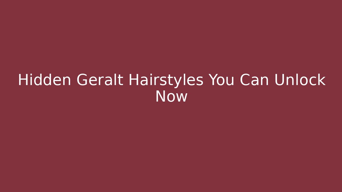 Hidden Geralt Hairstyles You Can Unlock Now