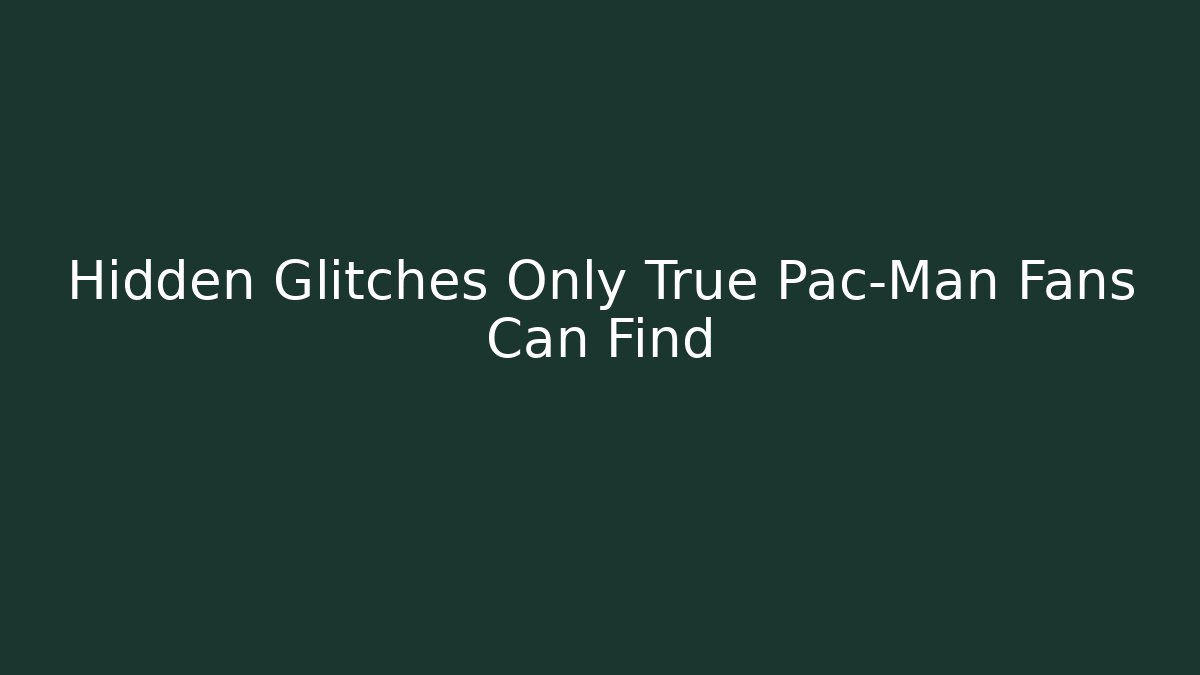 Hidden Glitches Only True Pac-Man Fans Can Find