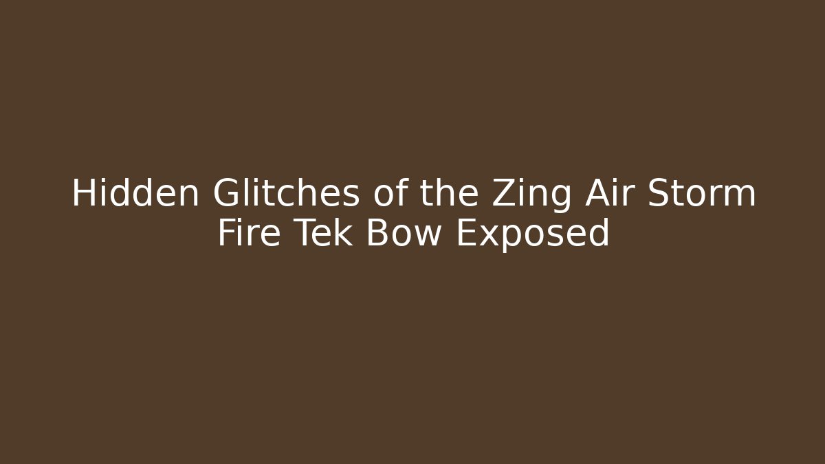 Hidden Glitches of the Zing Air Storm Fire Tek Bow Exposed