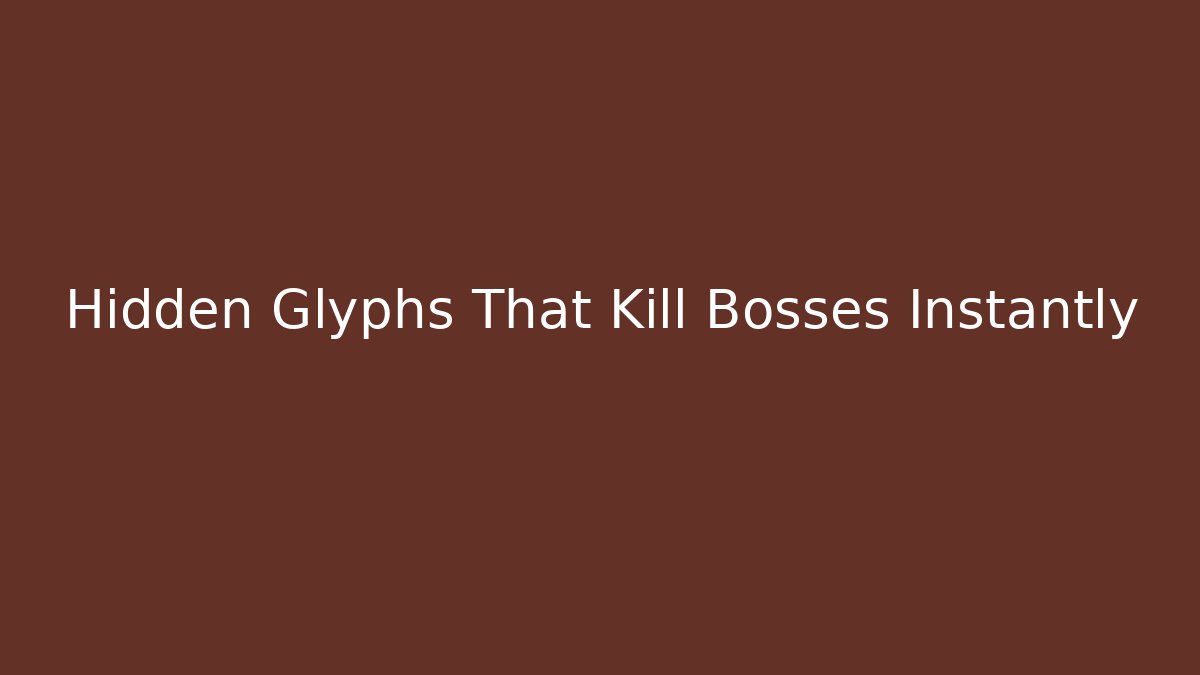Hidden Glyphs That Kill Bosses Instantly - NADclinic