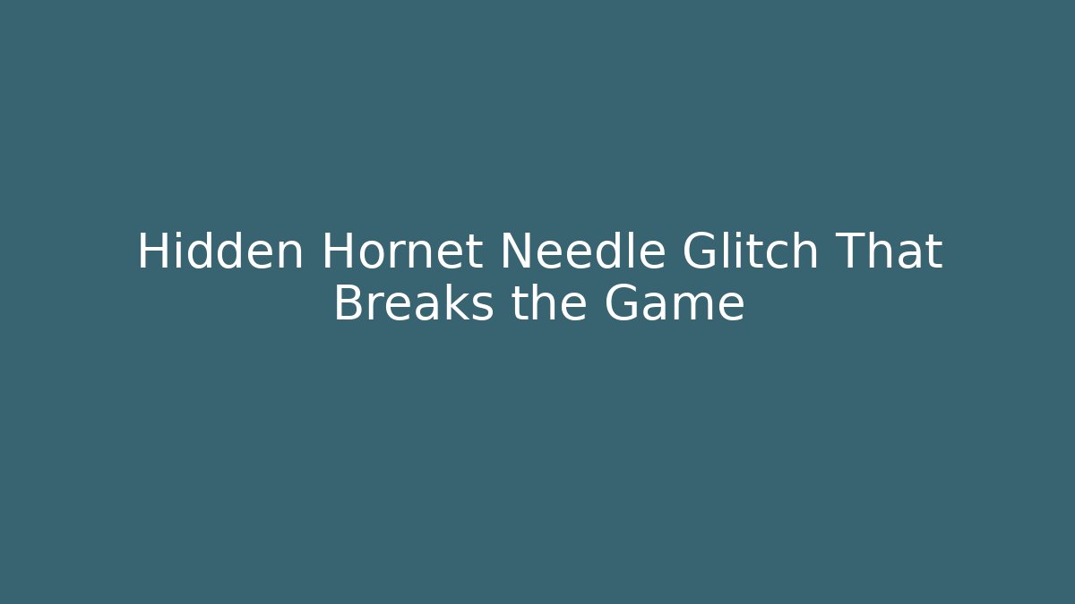 Hidden Hornet Needle Glitch That Breaks the Game