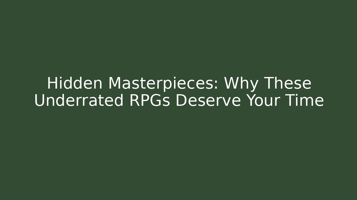 Hidden Masterpieces: Why These Underrated RPGs Deserve Your Time - NADclinic
