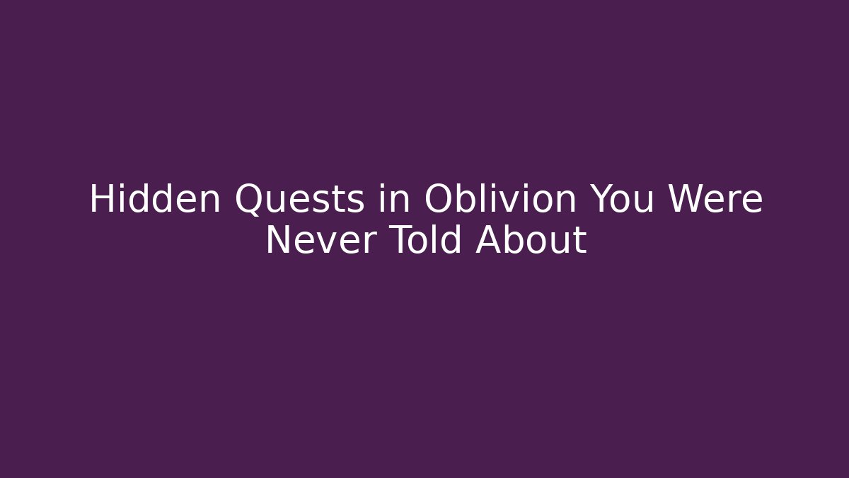 Hidden Quests in Oblivion You Were Never Told About