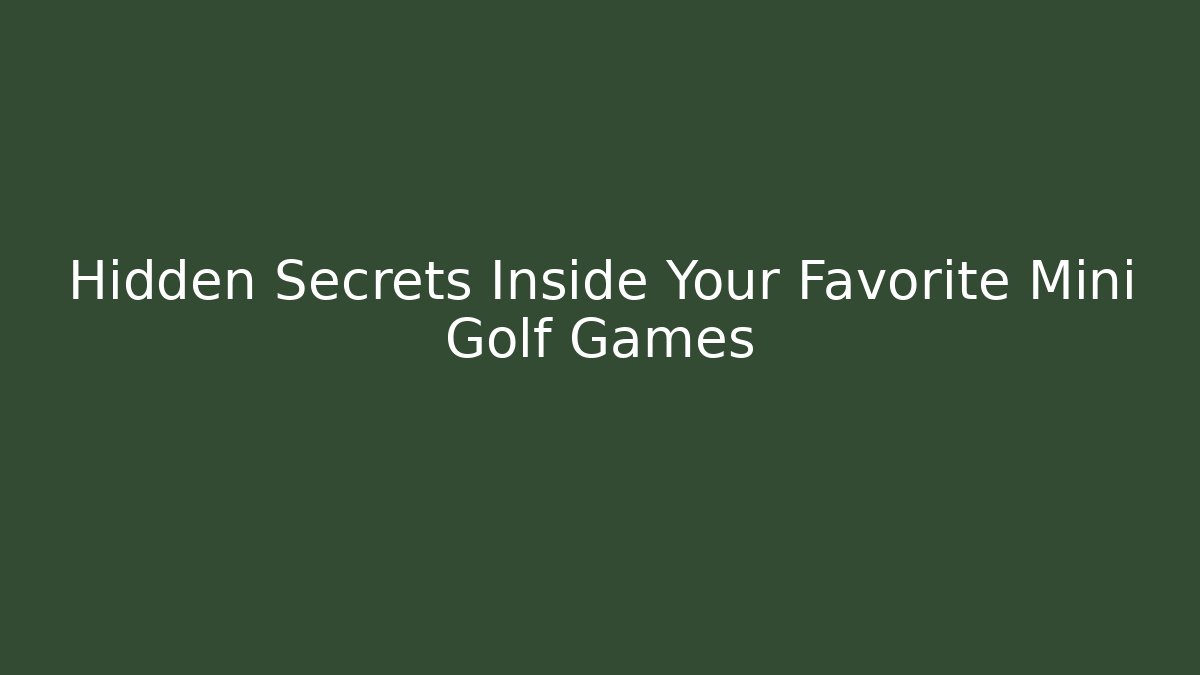 Hidden Secrets Inside Your Favorite Mini Golf Games - NADclinic