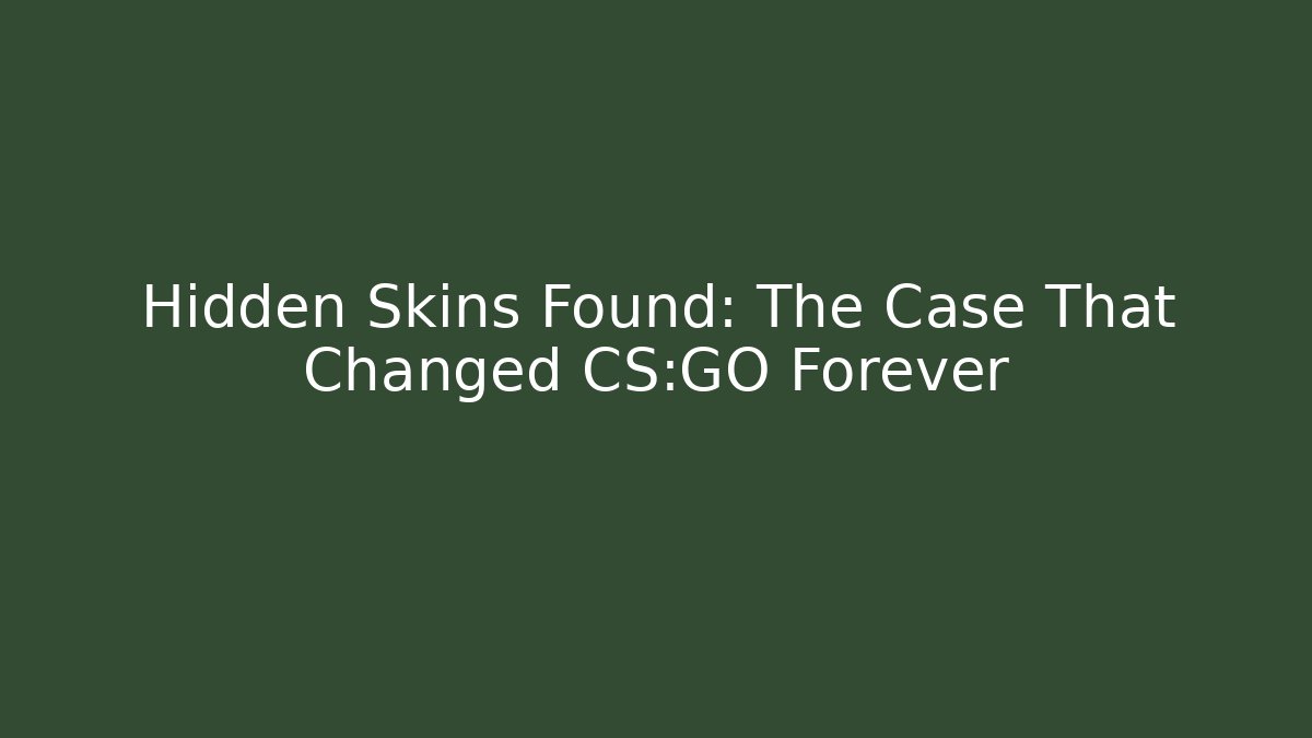 Hidden Skins Found: The Case That Changed CS:GO Forever - NADclinic