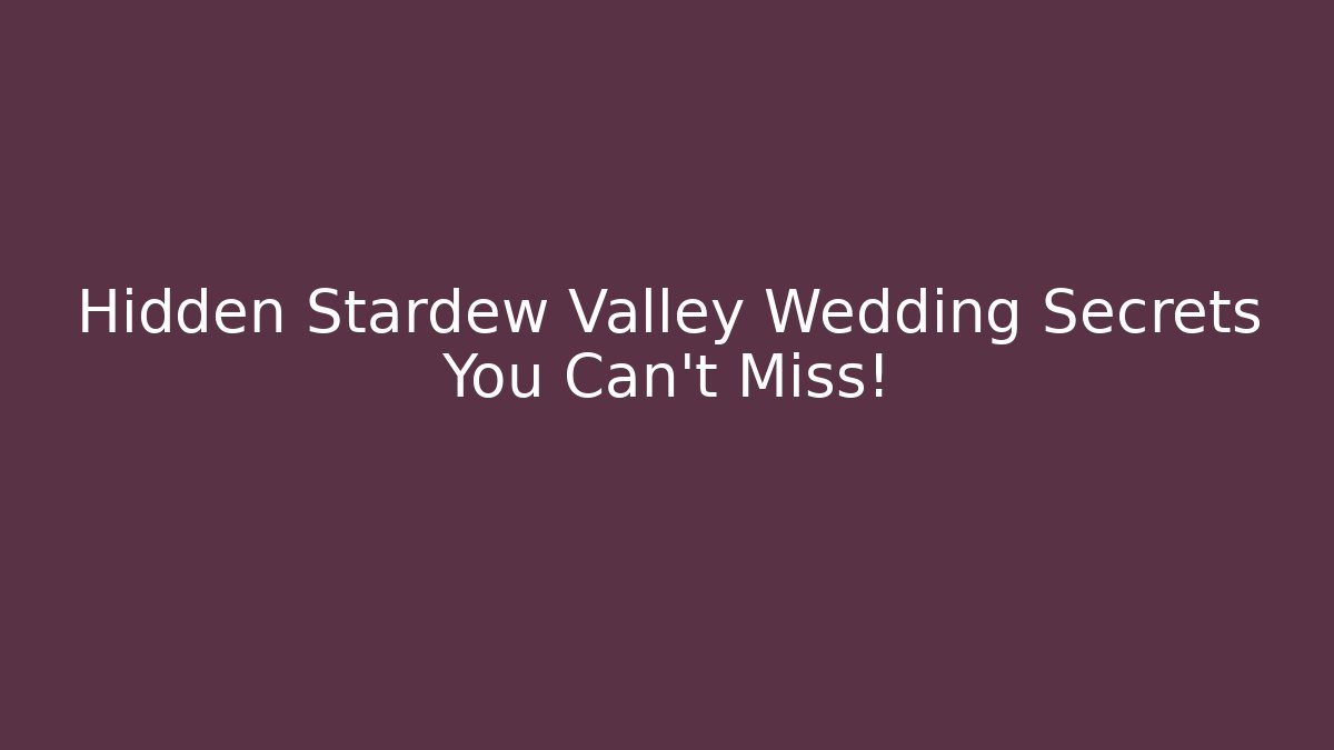 Hidden Stardew Valley Wedding Secrets You Can't Miss!