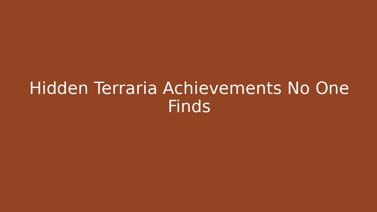 Hidden Terraria Achievements No One Finds