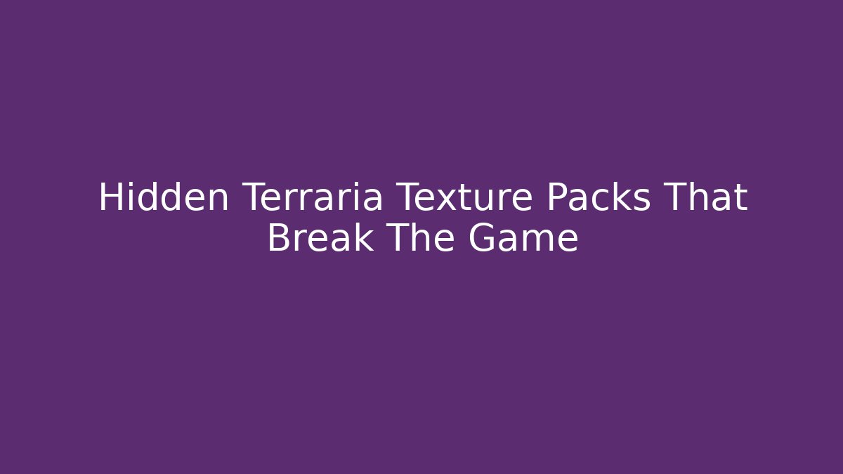 Hidden Terraria Texture Packs That Break The Game