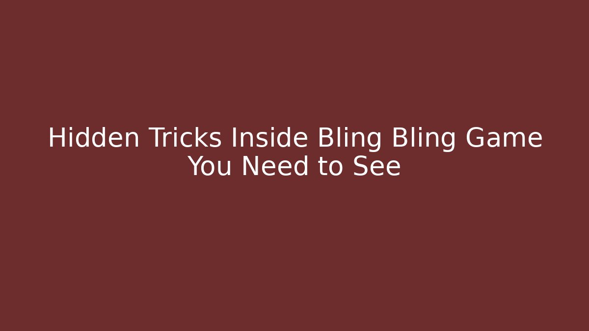 Hidden Tricks Inside Bling Bling Game You Need to See