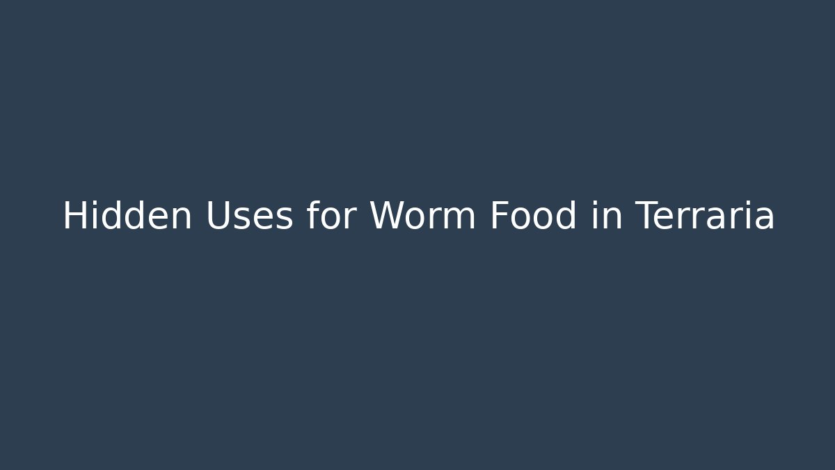 Hidden Uses for Worm Food in Terraria