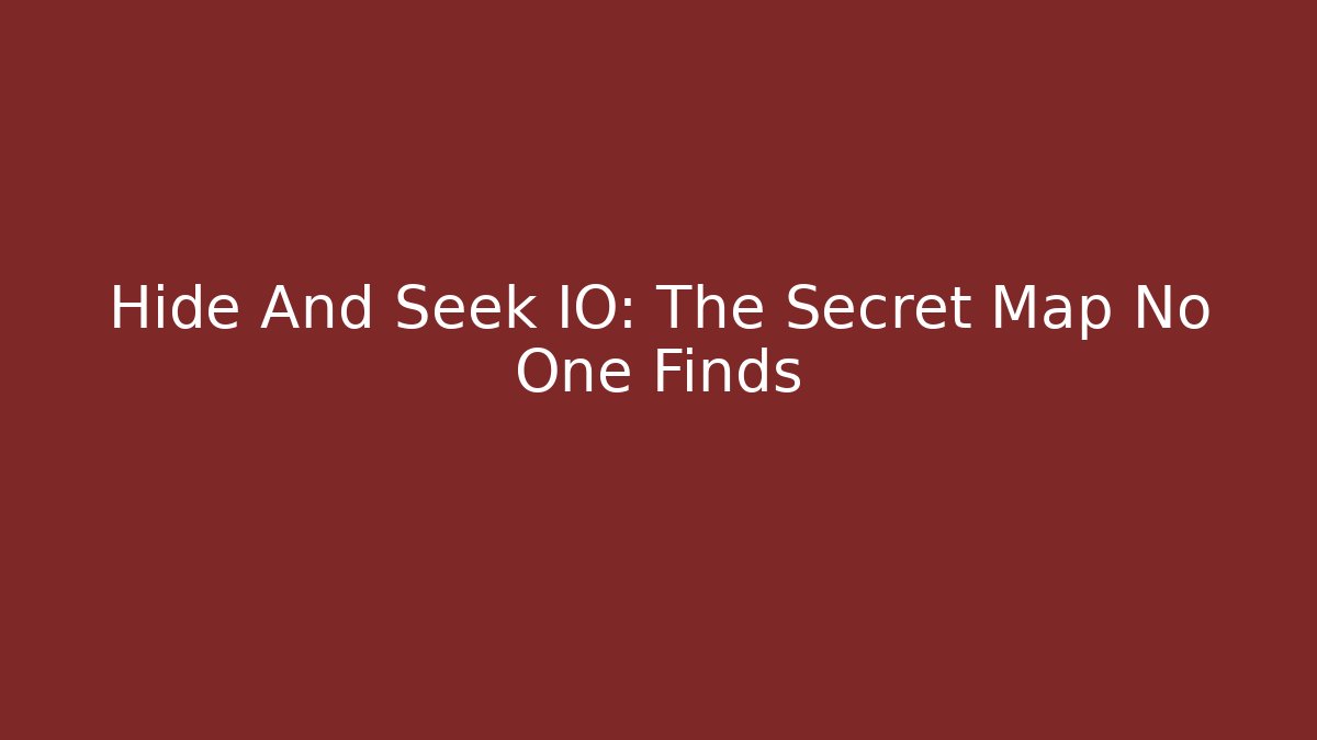 Hide And Seek IO: The Secret Map No One Finds