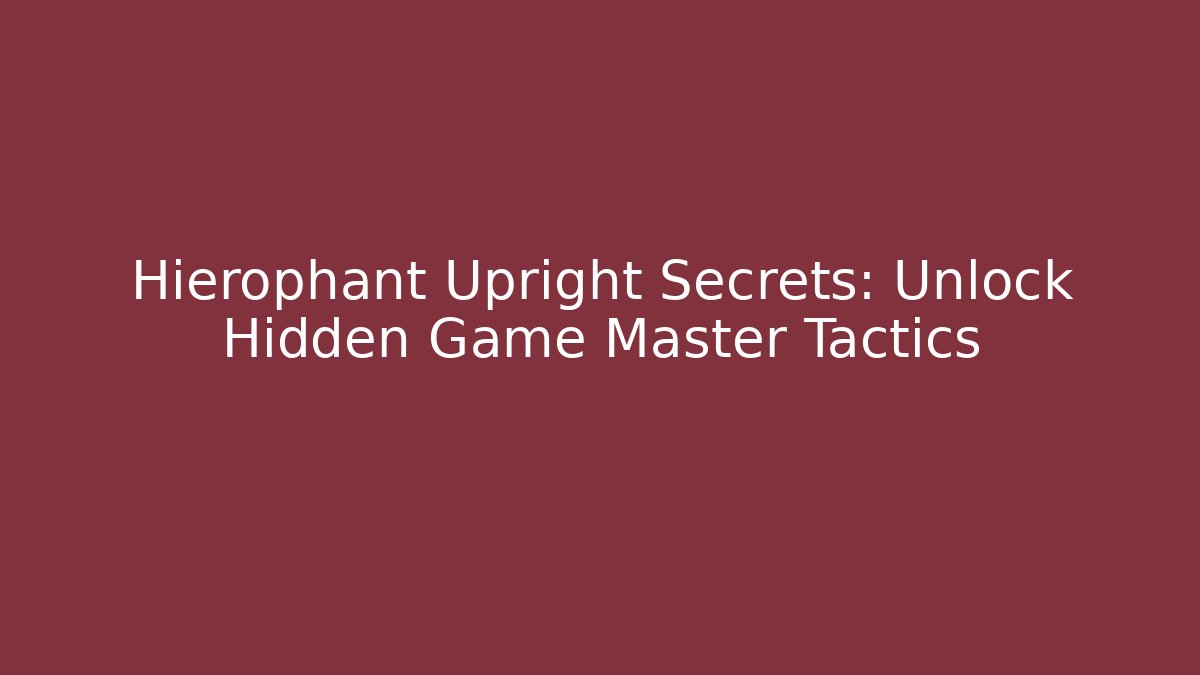 Hierophant Upright Secrets: Unlock Hidden Game Master Tactics