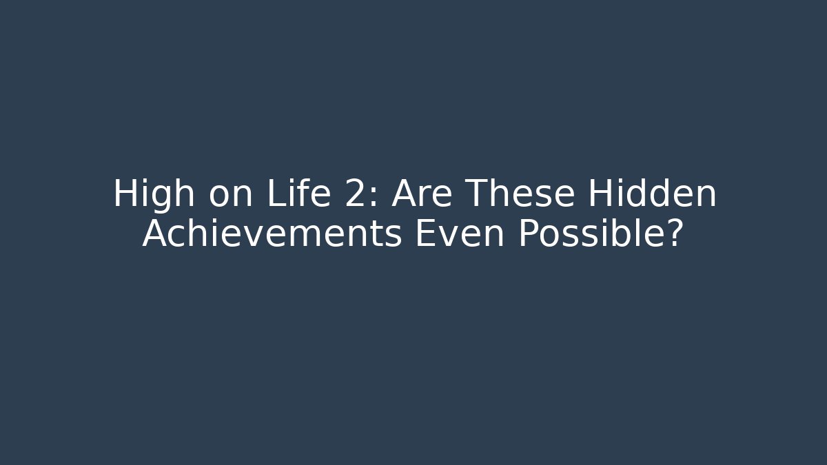 High on Life 2: Are These Hidden Achievements Even Possible?