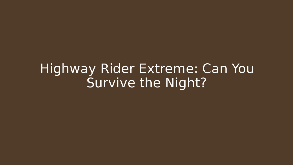 Highway Rider Extreme: Can You Survive the Night?