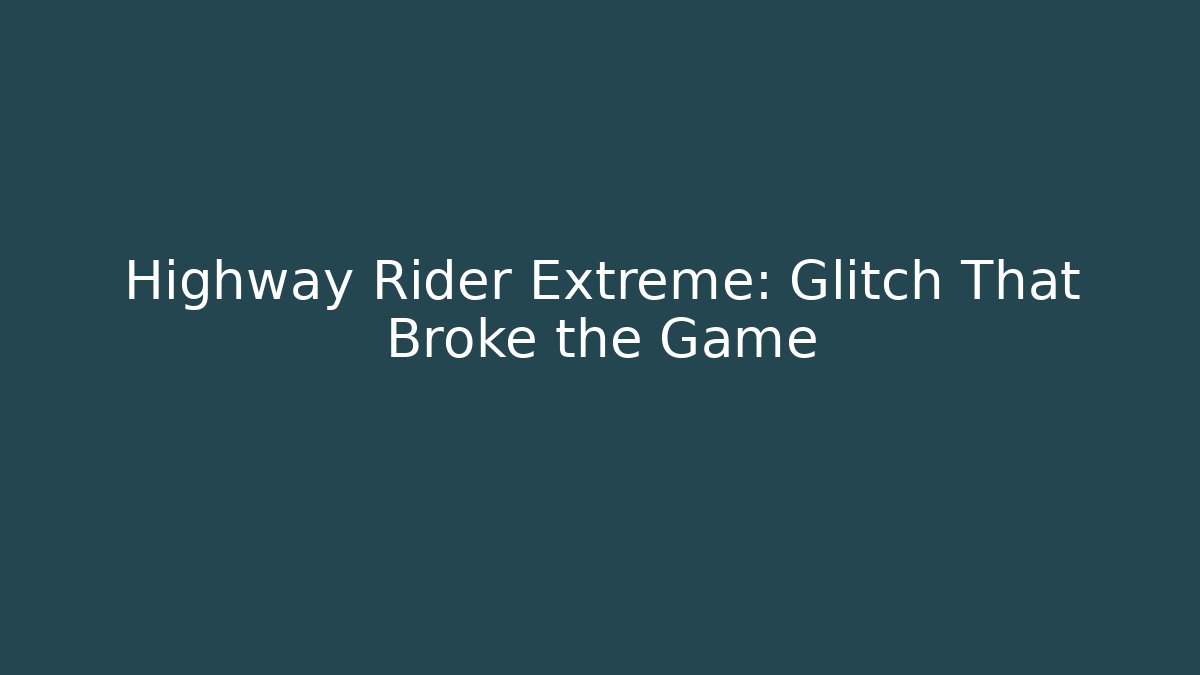 Highway Rider Extreme: Glitch That Broke the Game