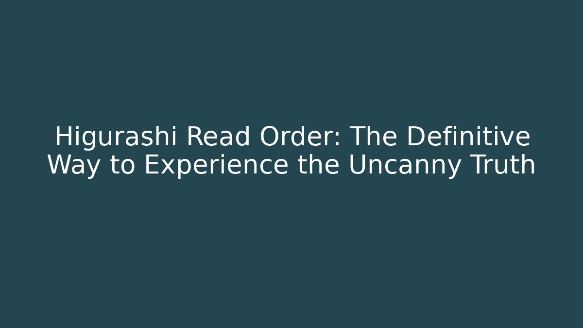 Higurashi Read Order: The Definitive Way to Experience the Uncanny Truth