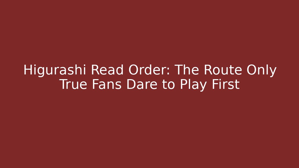 Higurashi Read Order: The Route Only True Fans Dare to Play First
