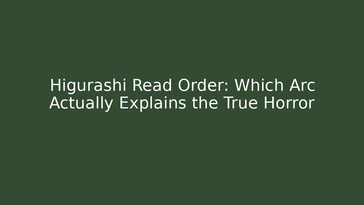 Higurashi Read Order: Which Arc Actually Explains the True Horror - NADclinic