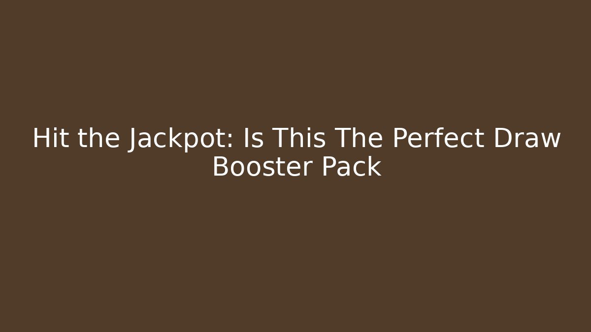 Hit the Jackpot: Is This The Perfect Draw Booster Pack - NADclinic