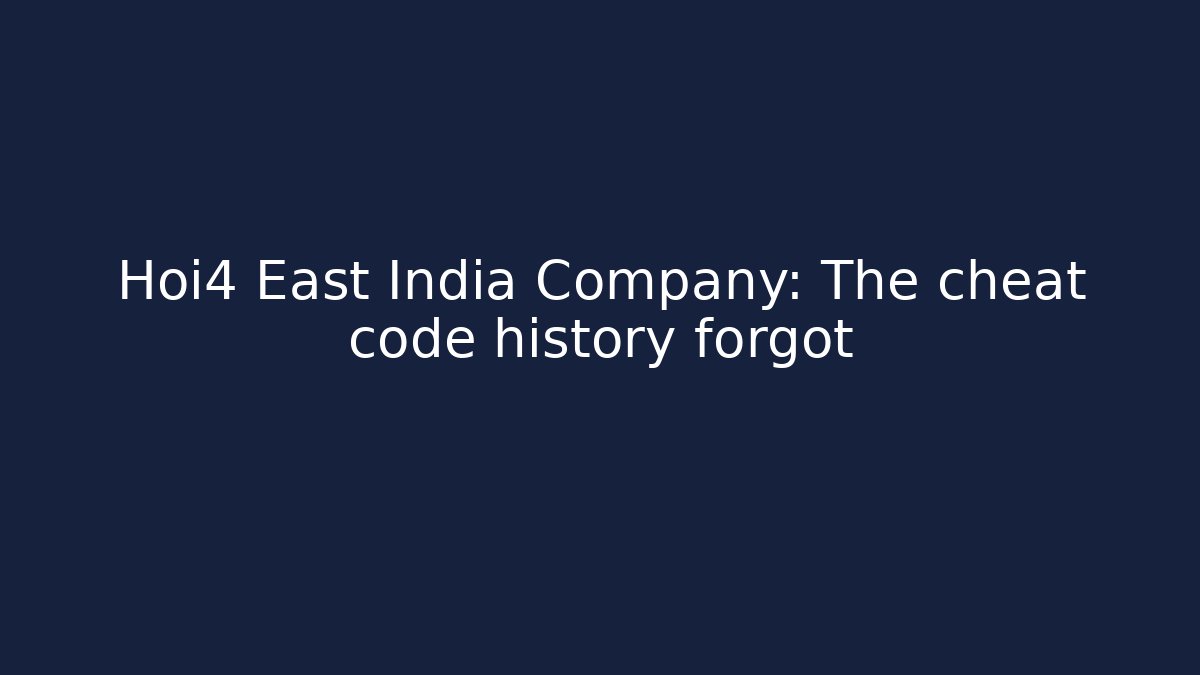 Hoi4 East India Company: The cheat code history forgot