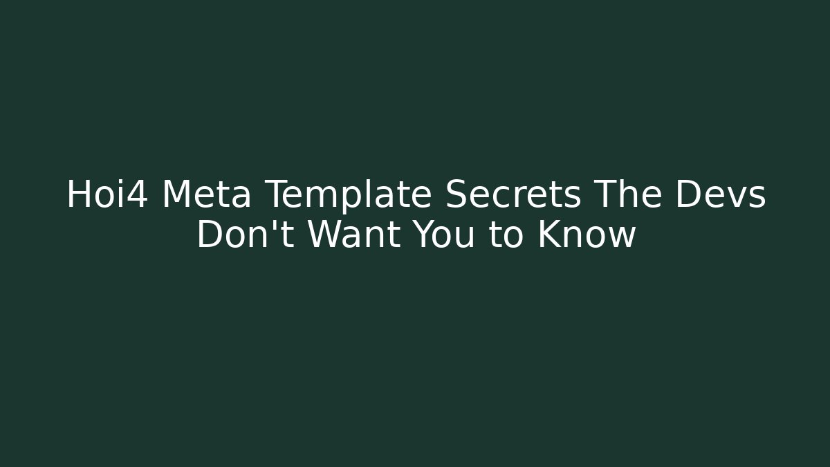 Hoi4 Meta Template Secrets The Devs Don't Want You to Know