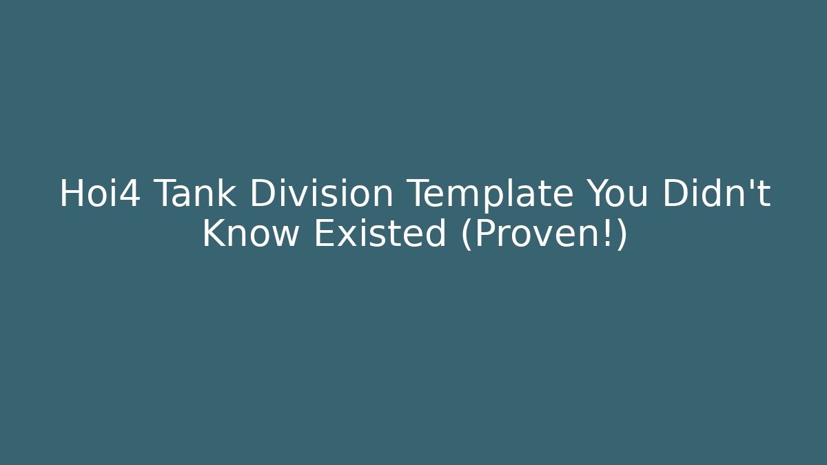 Hoi4 Tank Division Template You Didn't Know Existed (Proven!)
