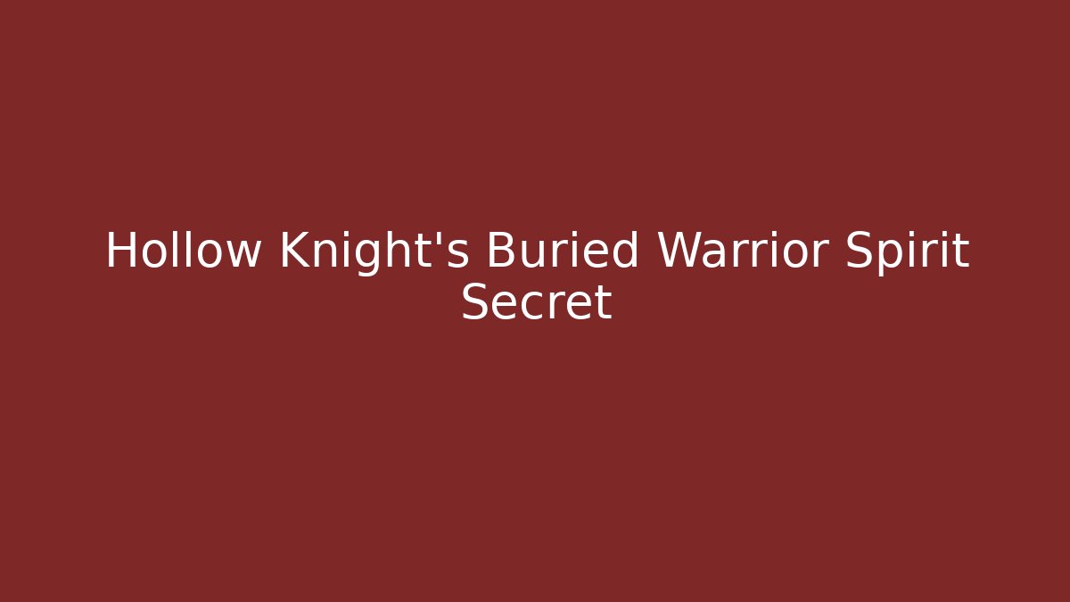 Hollow Knight's Buried Warrior Spirit Secret