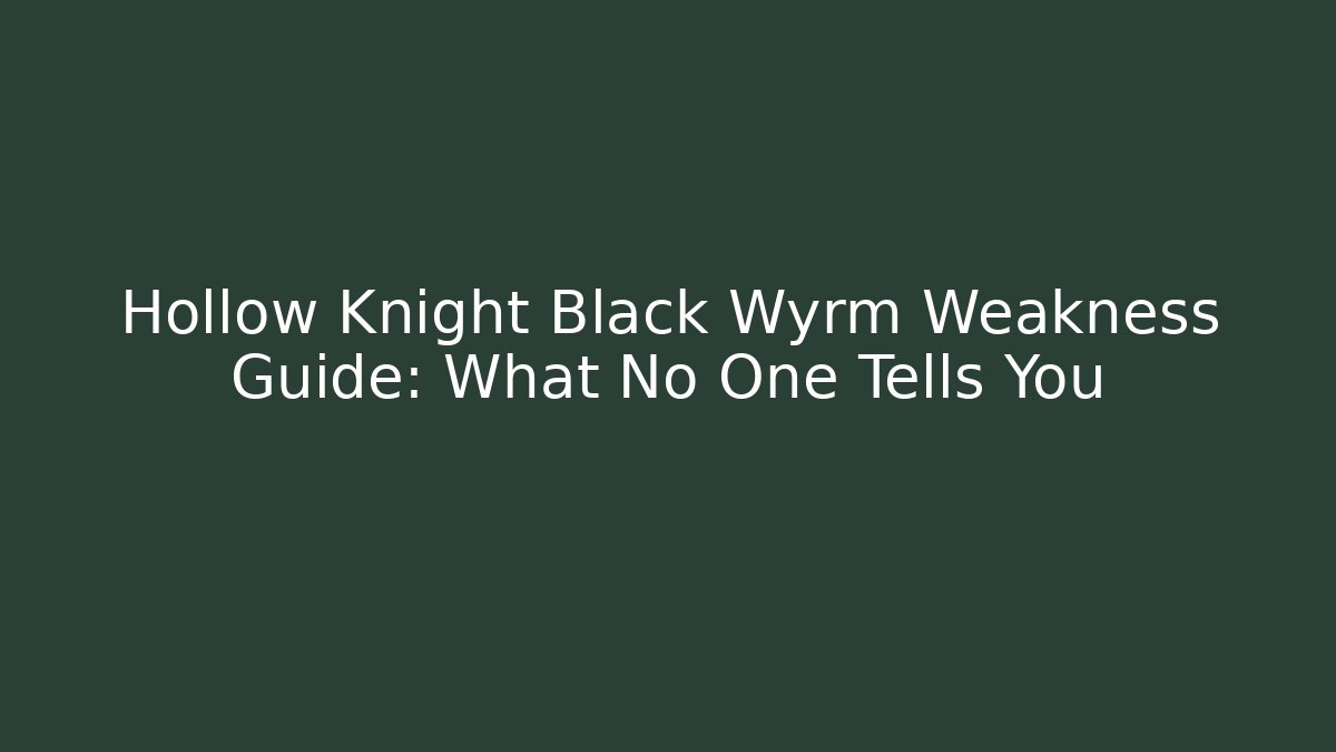 Hollow Knight Black Wyrm Weakness Guide: What No One Tells You