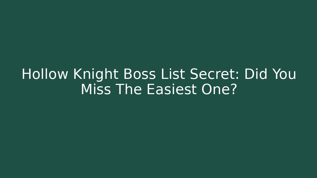 Hollow Knight Boss List Secret: Did You Miss The Easiest One?