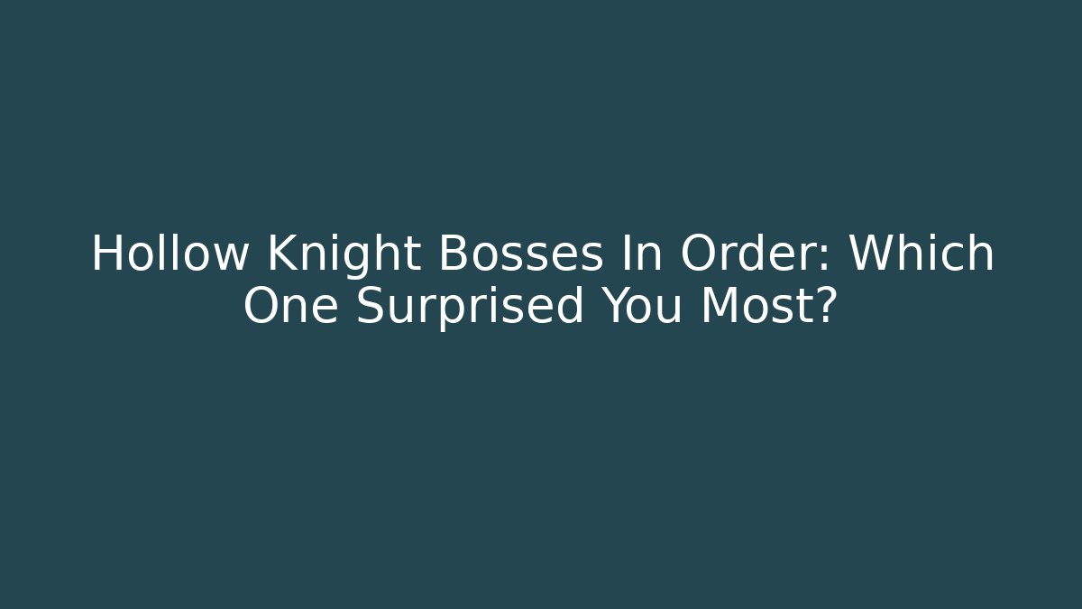 Hollow Knight Bosses In Order: Which One Surprised You Most?