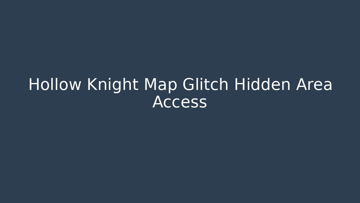 Hollow Knight Map Glitch Hidden Area Access - NADclinic