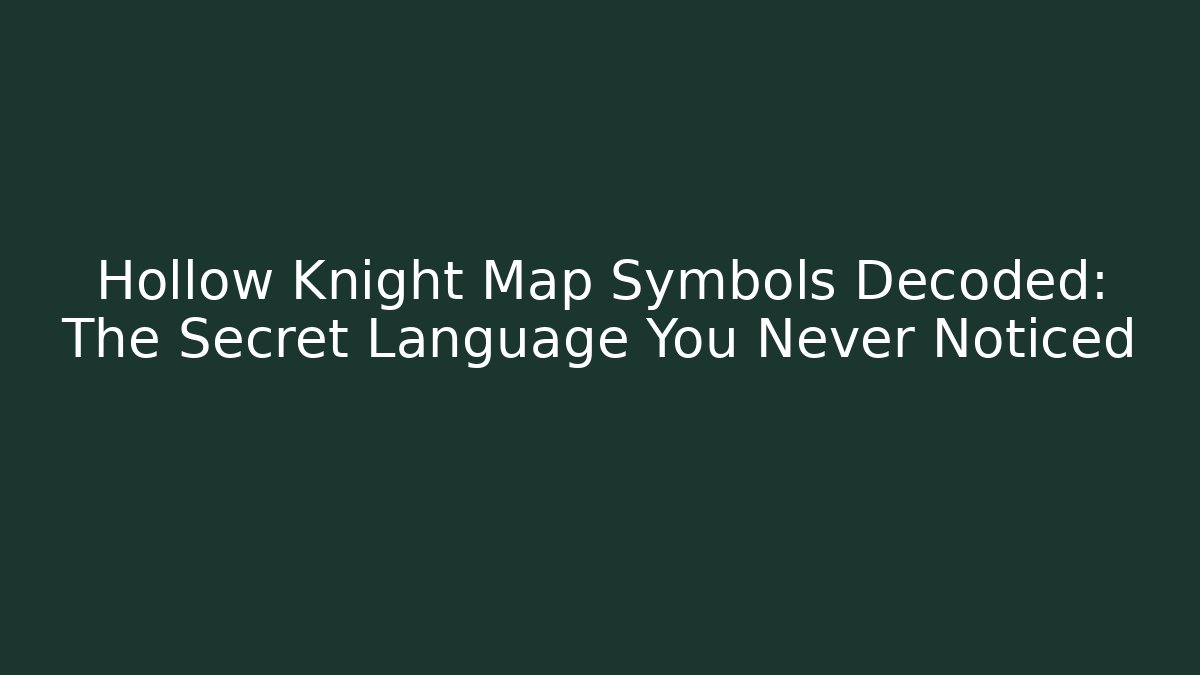 Hollow Knight Map Symbols Decoded: The Secret Language You Never Noticed