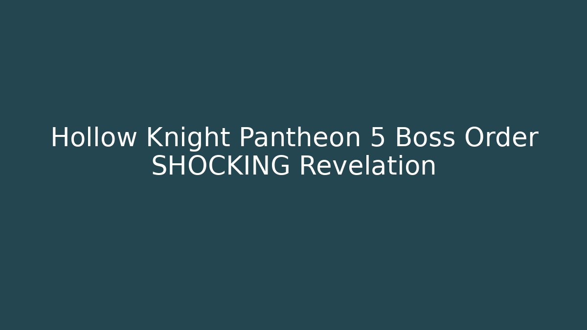 Hollow Knight Pantheon 5 Boss Order SHOCKING Revelation