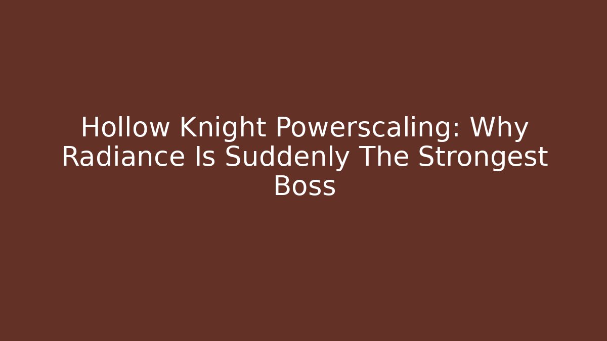 Hollow Knight Powerscaling: Why Radiance Is Suddenly The Strongest Boss