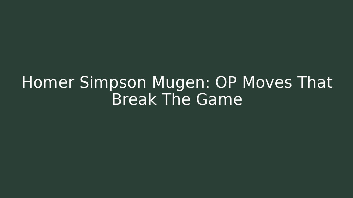 Homer Simpson Mugen: OP Moves That Break The Game - NADclinic
