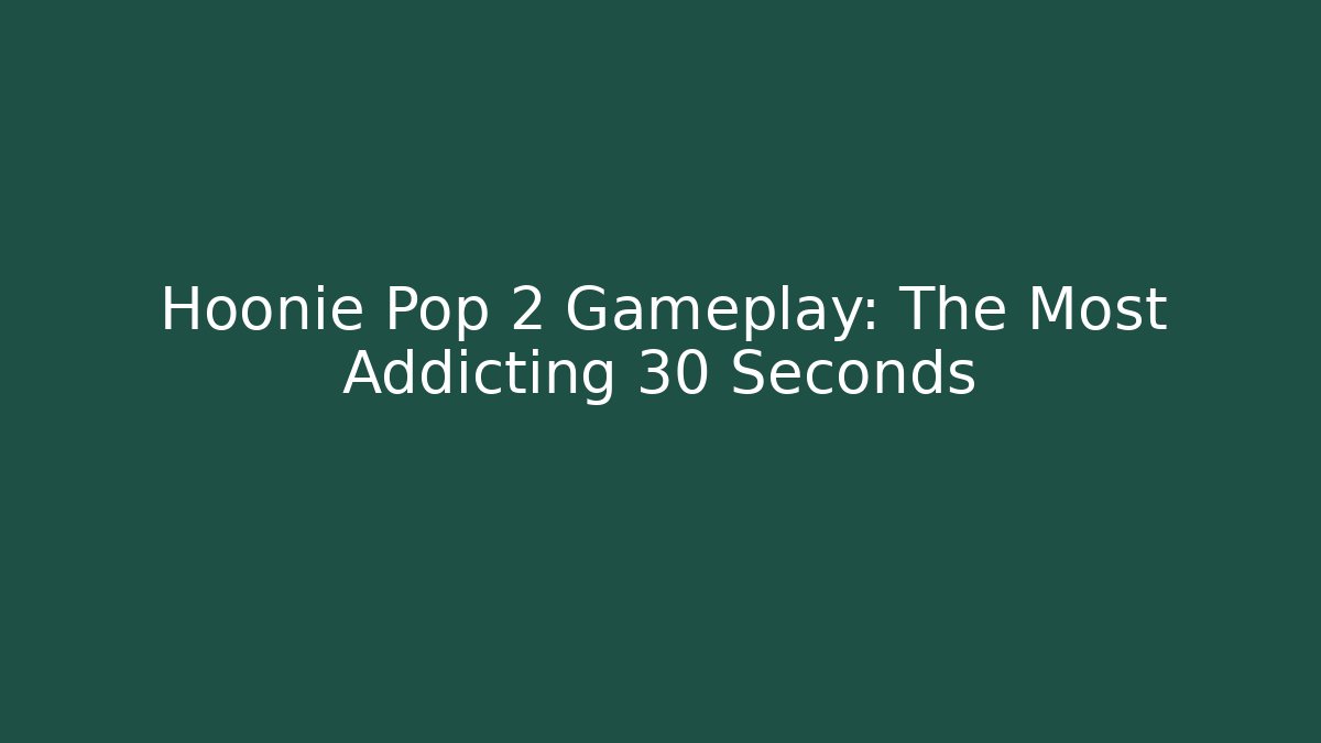 Hoonie Pop 2 Gameplay: The Most Addicting 30 Seconds