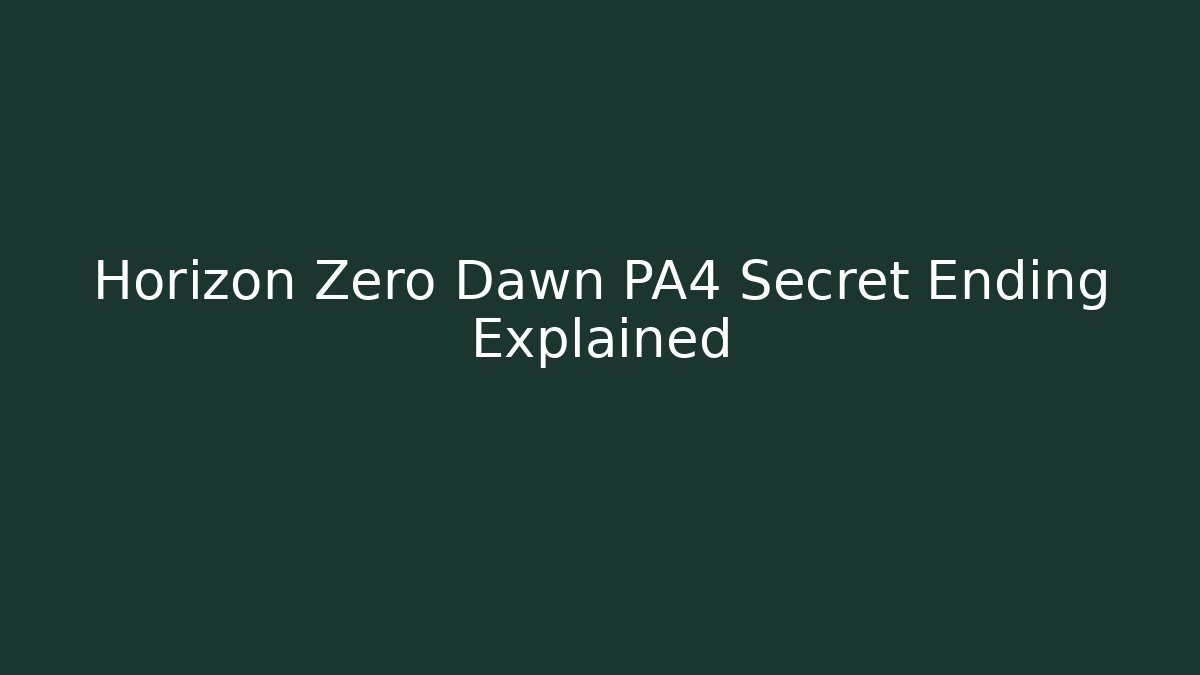 Horizon Zero Dawn PA4 Secret Ending Explained