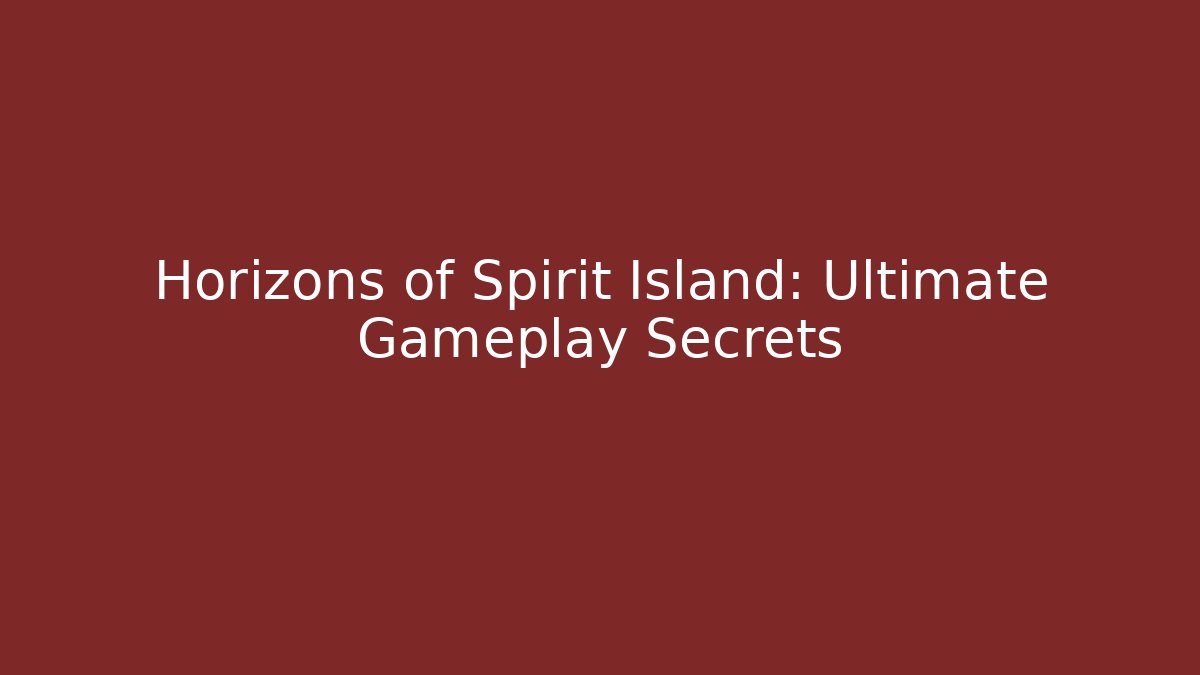 Horizons of Spirit Island: Ultimate Gameplay Secrets