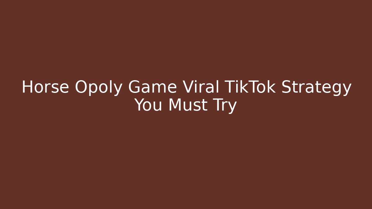 Horse Opoly Game Viral TikTok Strategy You Must Try
