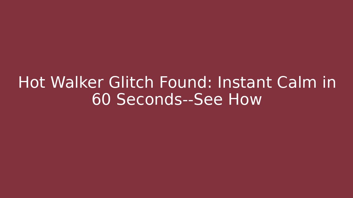 Hot Walker Glitch Found: Instant Calm in 60 Seconds—See How - NADclinic