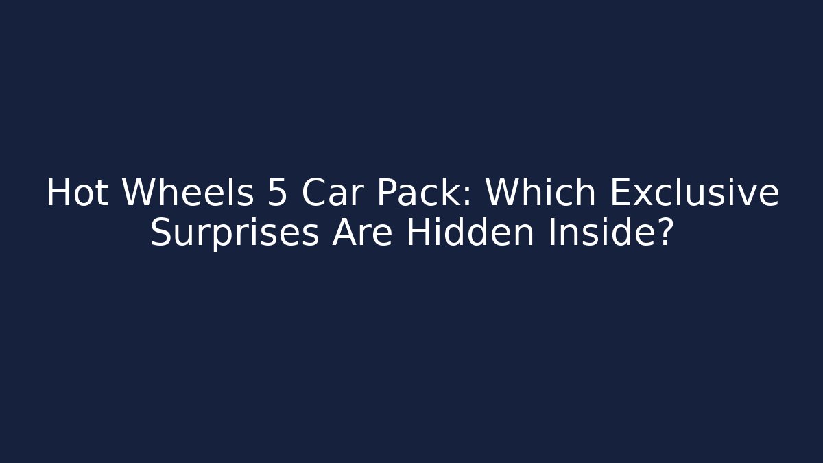 Hot Wheels 5 Car Pack: Which Exclusive Surprises Are Hidden Inside?