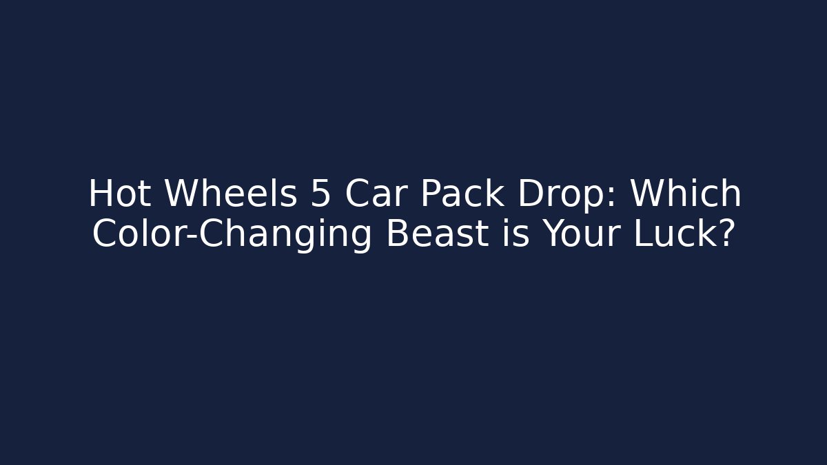 Hot Wheels 5 Car Pack Drop: Which Color-Changing Beast is Your Luck?
