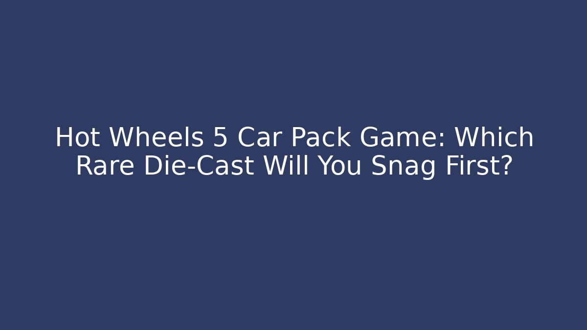 Hot Wheels 5 Car Pack Game: Which Rare Die-Cast Will You Snag First? - NADclinic