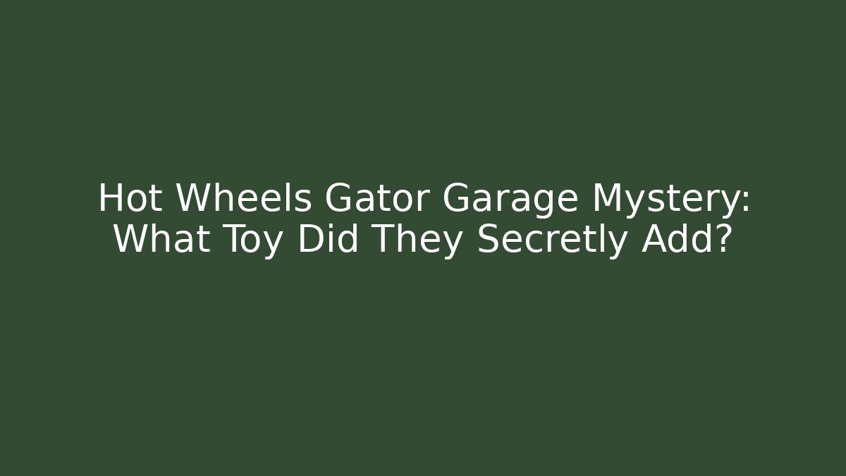 Hot Wheels Gator Garage Mystery: What Toy Did They Secretly Add?