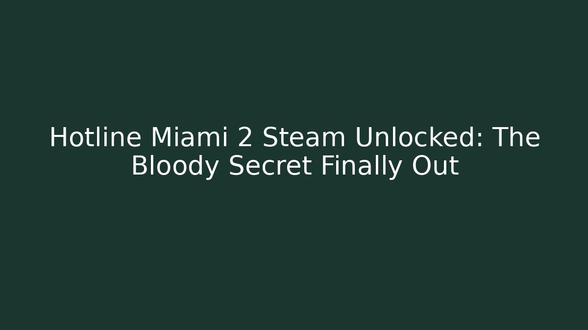 Hotline Miami 2 Steam Unlocked: The Bloody Secret Finally Out