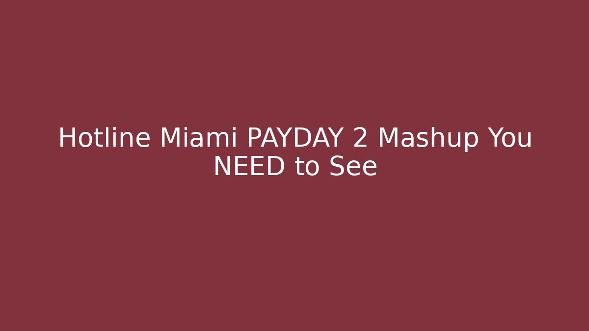 Hotline Miami PAYDAY 2 Mashup You NEED to See